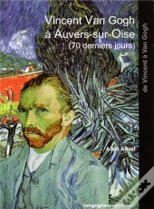 Vincent Van Gogh À Auvers-Sur-Oise (70 Derniers Jours)