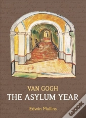 Vincent Van Gogh: The Asylum Year