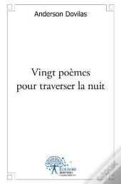 Vingt Poemes Pour Traverser La Nuit
