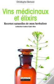 Capa do artigo Vins Médicinaux Et Élixirs ; Recettes Naturelles De Mon Herbaliste