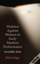 Violence Against Women In Early Modern Performance