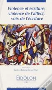 Violence Et Écriture ; Violence De L'Affect Voix De L'Écriture