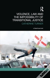 Violence, Law And The Impossibility Of Transitional Justice