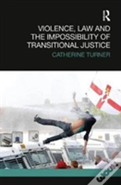 Violence, Law And The Impossibility Of Transitional Justice