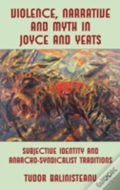 Violence, Narrative And Myth In Joyce And Yeats
