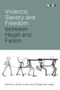 Violence, Slavery And Freedom Between Hegel And Fanon - Preview