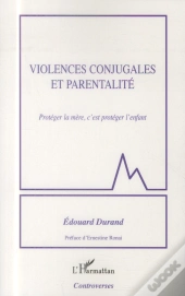 Violences Conjugales Et Parentalité ; Protéger La Mère, C'Est Protéger L'Enfant