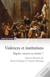 Violences Et Institutions ; Réguler, Innover Ou Résister ?