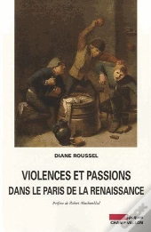 Violences Et Passions Dans Le Paris De La Renaissance