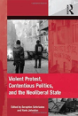 Violent Protest, Contentious Politics, And The Neoliberal State - Preview