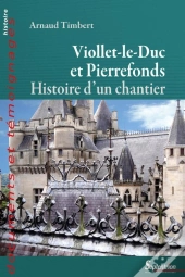 Viollet-Le-Duc À Pierrefonds ; Histoire D'Un Chantier
