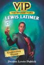 Vip: Lewis Latimer - Preview