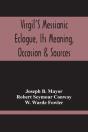 Virgil'S Messianic Eclogue, Its Meaning, Occasion & Sources - Preview