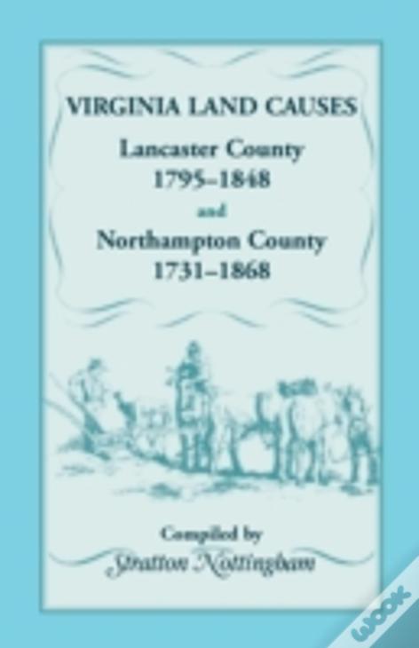 Virginia Land Causes: Lancaster County, 1795 - 1848 And Northampton County, 1731 -1868