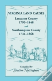 Virginia Land Causes: Lancaster County, 1795 - 1848 And Northampton County, 1731 -1868