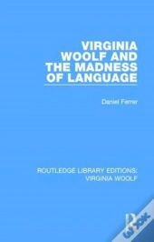 Virginia Woolf And The Madness Of Language