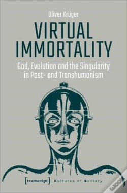Capa do artigo Virtual Immortality Â€“ God, Evolution, And The Singularity In Postâ€“ And Transhumanism