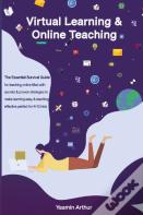 Virtual Learning And Online Teaching - The Essential Survival Guide For Teaching Online Filled With Secrets And Proven Strategies To Make Learning Easy & Teaching Effective Perfect For K-12 Kids