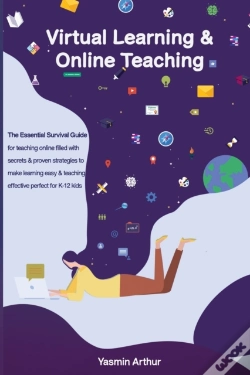 Capa do artigo Virtual Learning And Online Teaching - The Essential Survival Guide For Teaching Online Filled With Secrets And Proven Strategies To Make Learning Easy & Teaching Effective Perfect For K-12 Kids
