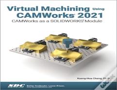 Virtual Machining Using Camworks 2021