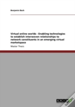 Capa do artigo Virtual Online Worlds - Enabling Technologies To Establish Interwoven Relationships To Network Constituents In An Emerging Virtual Marketspace