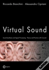 Virtual Sound - Sound Synthesis And Signal Processing - Theory And Practice With Csound