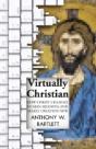 Virtually Christian - How Christ Changes Human Meaning And Makes Creation New - Preview