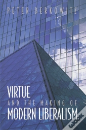 Virtue And The Making Of Modern Liberalism