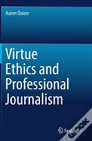 Virtue Ethics And Professional Journalism