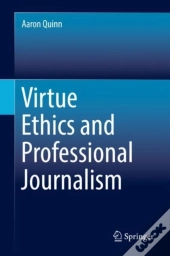 Virtue Ethics And Professional Journalism