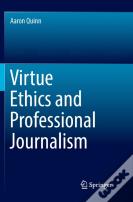 Virtue Ethics And Professional Journalism