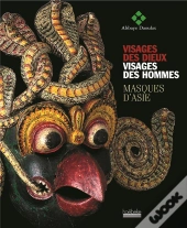 Visages Des Dieux, Visages Des Hommes ; Masques D'Asie