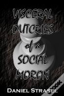 Visceral Outcries Of A Social Moron