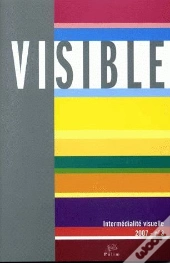 Visible, T.3 ; 2007; L'Hétérogénéité Du Visuel ; 3/3. Intermédialité Visuelle