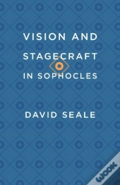Vision And Stagecraft In Sophocles