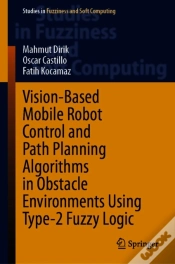 Capa do artigo Vision-Based Mobile Robot Control And Path Planning Algorithms In Obstacle Environments Using Type-2 Fuzzy Logic