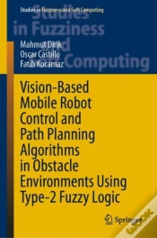 Capa do artigo Vision-Based Mobile Robot Control And Path Planning Algorithms In Obstacle Environments Using Type-2 Fuzzy Logic