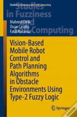 Capa do artigo Vision-Based Mobile Robot Control And Path Planning Algorithms In Obstacle Environments Using Type-2 Fuzzy Logic