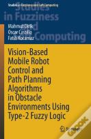 Vision-Based Mobile Robot Control And Path Planning Algorithms In Obstacle Environments Using Type-2 Fuzzy Logic