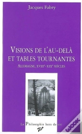 Vision De L'Au-Delà Et Tables Tournantes ; Allemagne, Xviii-Xix Siècles