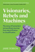 Visionaries, Rebels And Machines