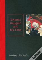 Visions: Gauguin And His Time Van Gogh Studies 3