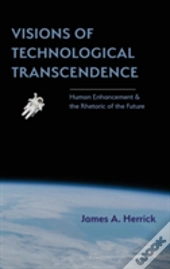 Visions Of Technological Transcendence