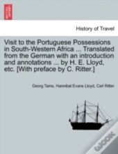 Visit To The Portuguese Possessions In South-Western Africa ... Translated From The German With An Introduction And Annotations ... By H. E. Lloyd, Et