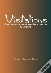 Visitations Conversations With The Ghost Of The Chairman