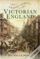 Visitor'S Guide To Victorian England