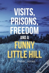 Visits, Prisons, Freedom And A Funny Little Hill