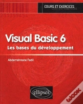 Visual Basic 6 - Les Bases Du Développement - Cours Et Exercices