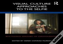 Visual Culture Approaches To The Selfie