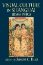 Visual Culture In Shanghai, 1850s-1930s - Preview